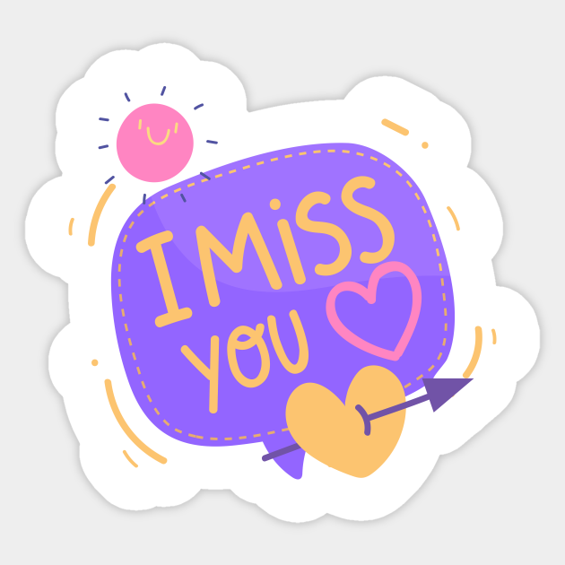 I miss you - Missing You Missing You - Sticker | TeePublic